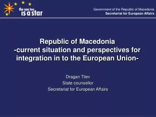 Dragan Tilev State counsellor Secretariat for European Affairs