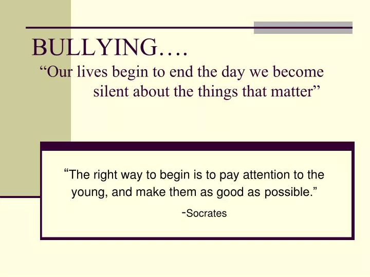 bullying our lives begin to end the day we become silent about the things that matter
