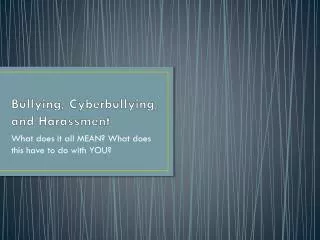 Bullying, Cyberbullying , and Harassment