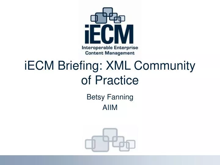 iecm briefing xml community of practice