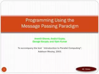 To accompany the text ``Introduction to Parallel Computing'', Addison Wesley, 2003.