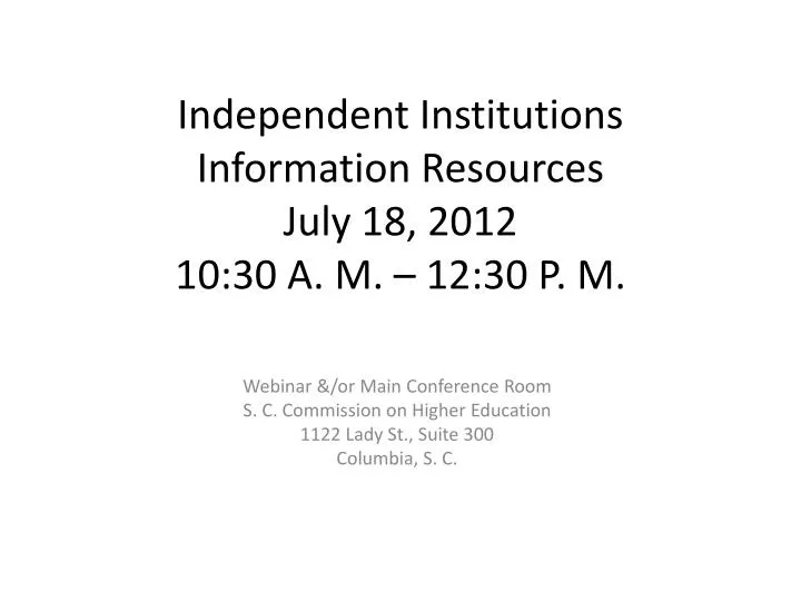 independent institutions information resources july 18 2012 10 30 a m 12 30 p m