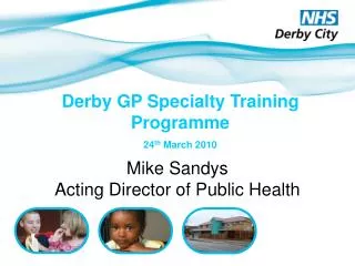 Derby GP Specialty Training Programme 24 th March 2010