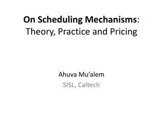 On Scheduling Mechanisms : Theory, Practice and Pricing