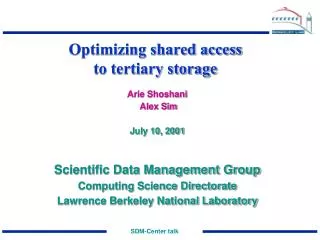 Optimizing shared access to tertiary storage Arie Shoshani Alex Sim July 10, 2001