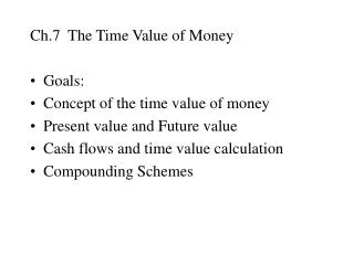 Ch.7 The Time Value of Money Goals: Concept of the time value of money