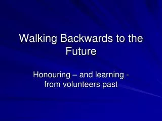Walking Backwards to the Future
