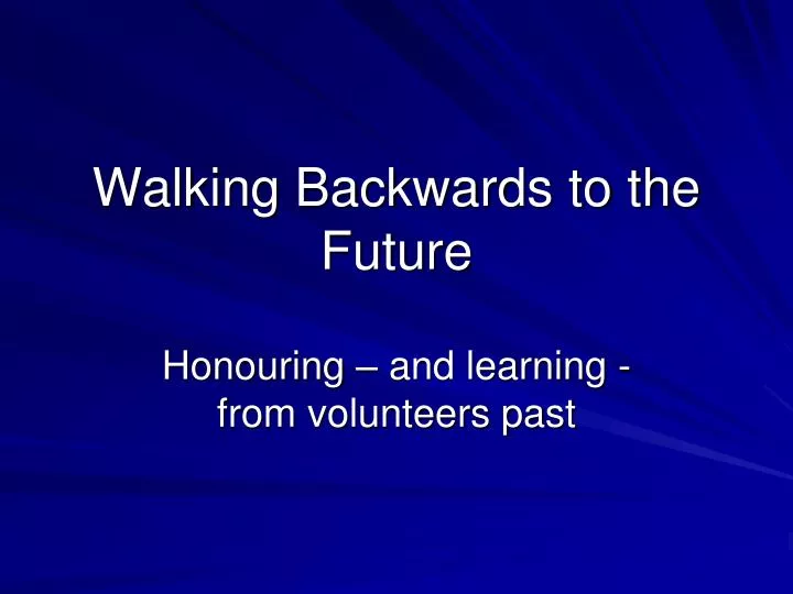 walking backwards to the future