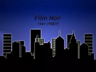 Film Noir 1941-1958???
