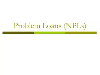 Problem Loans (NPLs)
