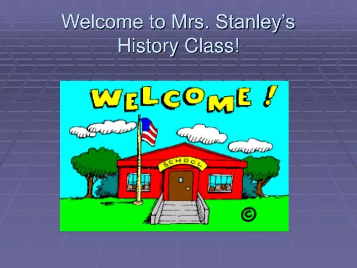 welcome to mrs stanley s history class