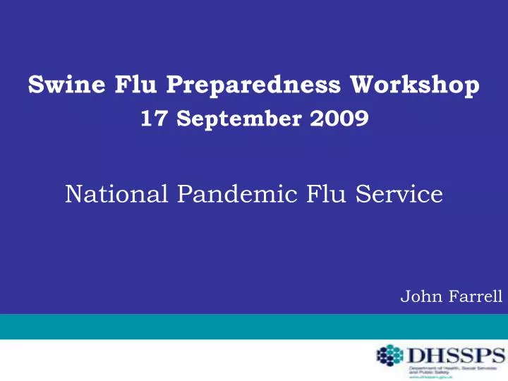 swine flu preparedness workshop 17 september 2009 national pandemic flu service john farrell