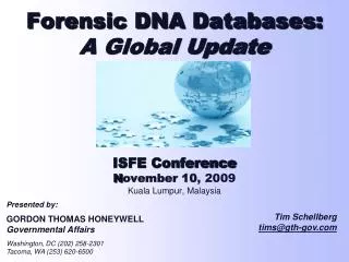 Forensic DNA Databases: A Global Update ISFE Conference N ovember 10 , 2009 Kuala Lumpur, Malaysia