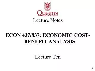 Lecture Notes ECON 437/837: ECONOMIC COST-BENEFIT ANALYSIS Lecture Ten