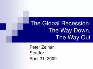 The Global Recession: The Way Down, The Way Out