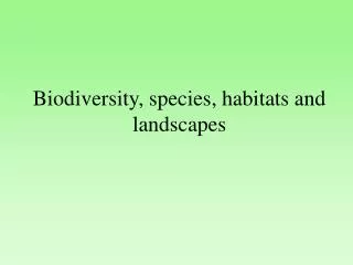 Biodiversity, species, habitats and landscapes