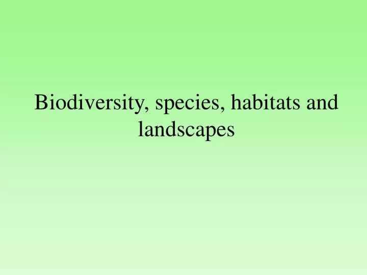 biodiversity species habitats and landscapes