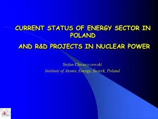 CURRENT STATUS OF ENERGY SECTOR IN POLAND AND R &amp;D PROJECTS IN NUCLEAR POWER