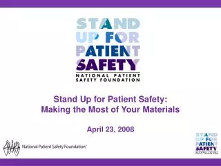 Stand Up for Patient Safety: Making the Most of Your Materials April 23, 2008