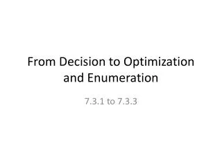 From Decision to Optimization and Enumeration