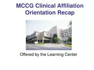 MCCG Clinical Affiliation Orientation Recap