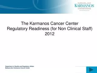 The Karmanos Cancer Center Regulatory Readiness (for Non Clinical Staff) 2012