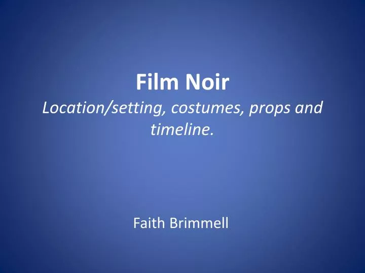 film noir location setting costumes props and timeline