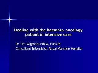 Dealing with the haemato-oncology patient in intensive care