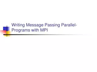 Writing Message Passing Parallel-Programs with MPI