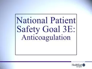 National Patient Safety Goal 3E: Anticoagulation