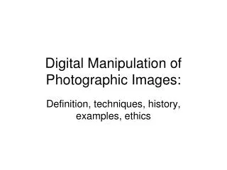 Digital Manipulation of Photographic Images: