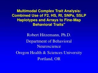 Robert Hitzemann, Ph.D. Department of Behavioral Neuroscience Oregon Health &amp; Sciences University