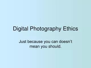 Digital Photography Ethics