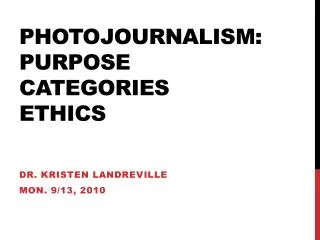 PhotoJournalism : Purpose Categories Ethics