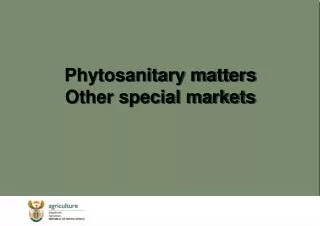 Phytosanitary matters Other special markets