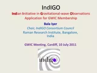 Bala Iyer Chair, IndIGO Consortium Council Raman Research Institute, Bangalore , India