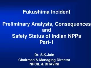Fukushima Incident Preliminary Analysis, Consequences and Safety Status of Indian NPPs Part-1