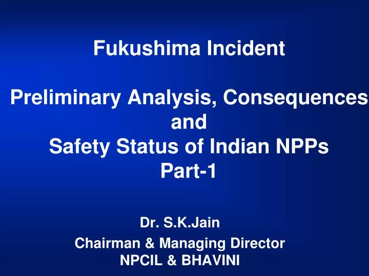 fukushima incident preliminary analysis consequences and safety status of indian npps part 1