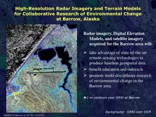 Radar imagery, Digital Elevation Models, and satellite imagery acquired for the Barrow area will: