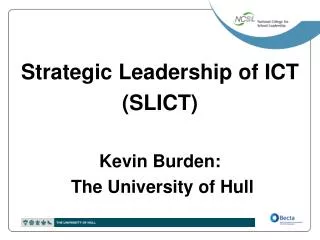 Strategic Leadership of ICT (SLICT) Kevin Burden: The University of Hull