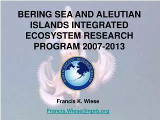 BERING SEA AND ALEUTIAN ISLANDS INTEGRATED ECOSYSTEM RESEARCH PROGRAM 2007-2013