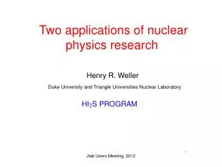 Two applications of nuclear physics research