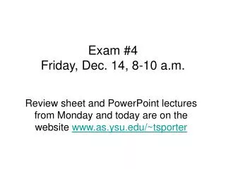 Exam #4 Friday, Dec. 14, 8-10 a.m.