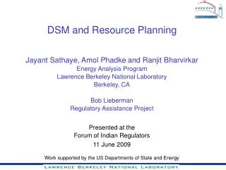 DSM and Resource Planning Jayant Sathaye, Amol Phadke and Ranjit Bharvirkar