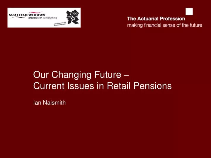 our changing future current issues in retail pensions