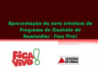 apresenta o da nova estrutura do programa de controle de homic dios fica vivo