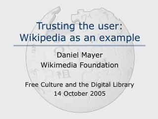 Trusting the user: Wikipedia as an example