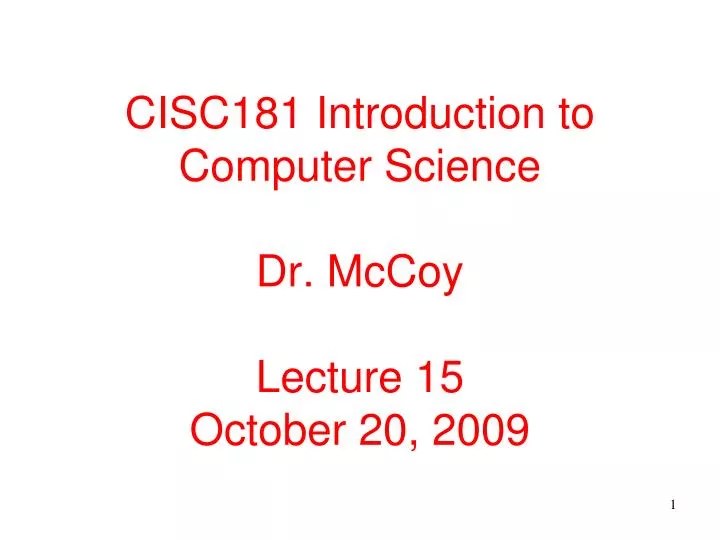 cisc181 introduction to computer science dr mccoy lecture 15 october 20 2009