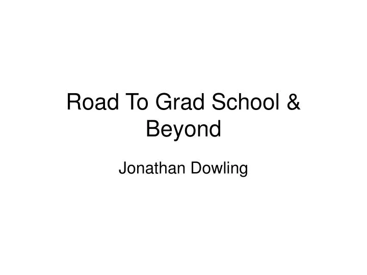 road to grad school beyond