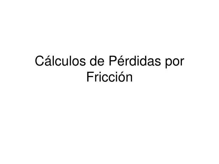 c lculos de p rdidas por fricci n